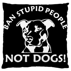  Ban Stupid People Not Dogs  Large Cushion Case (one Side) by Bigfootshirtshop