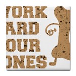 Work Hard Your Bones Tile Coasters Front