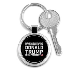 I Love When I Wake Up And Donald Trump Is My President Maga Key Chains (round)  by snek