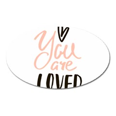 You Are Loved Oval Magnet by alllovelyideas