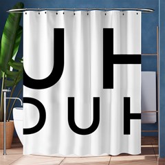 Uh Duh Shower Curtain 60  X 72  (medium)  by FattysMerch