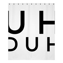 Uh Duh Shower Curtain 60  X 72  (medium)  by FattysMerch