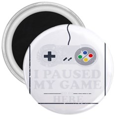 I Had To Pause My Game To Be Here 3  Magnets by ChezDeesTees