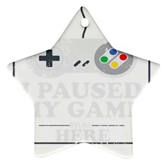 I Had To Pause My Game To Be Here Ornament (star) by ChezDeesTees