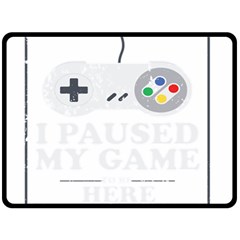 I Had To Pause My Game To Be Here Fleece Blanket (large)  by ChezDeesTees