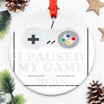 I Had to Pause My Game to Be Here Ornament (Round) Front