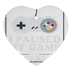 I Had To Pause My Game To Be Here Ornament (heart) by ChezDeesTees