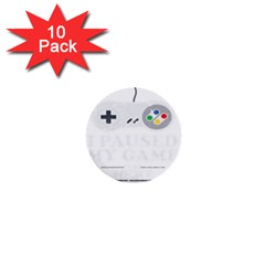 I Had To Pause My Game To Be Here 1  Mini Buttons (10 Pack)  by ChezDeesTees