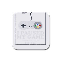 I Had To Pause My Game To Be Here Rubber Square Coaster (4 Pack)  by ChezDeesTees