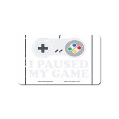 I Had To Pause My Game To Be Here Magnet (name Card) by ChezDeesTees