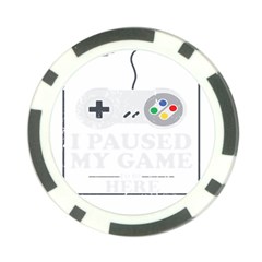 I Had To Pause My Game To Be Here Poker Chip Card Guard by ChezDeesTees