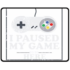 I Had To Pause My Game To Be Here Double Sided Fleece Blanket (medium)  by ChezDeesTees