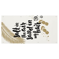 Salt In The Air Sand In My Hair Banner And Sign 8  X 4  by NiOng