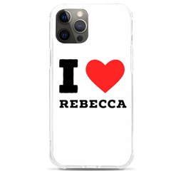 I Love Rebecca Iphone 12 Pro Max Tpu Uv Print Case by ilovewhateva