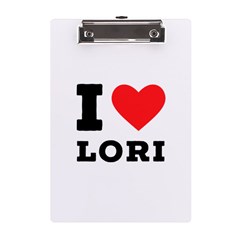 I Love Lori A5 Acrylic Clipboard by ilovewhateva