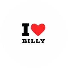 I Love Billy Wooden Bottle Opener (round) by ilovewhateva