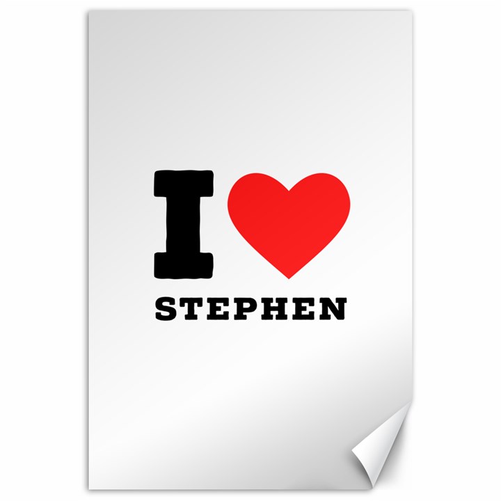 I love stephen Canvas 20  x 30 