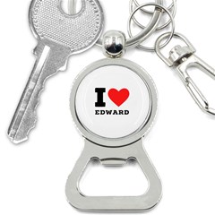 I Love Edward Bottle Opener Key Chain by ilovewhateva