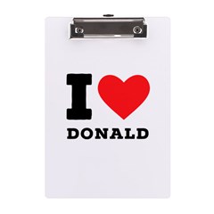 I Love Donald A5 Acrylic Clipboard by ilovewhateva