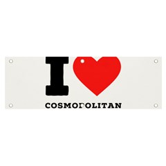 I Love Cosmopolitan  Banner And Sign 6  X 2  by ilovewhateva