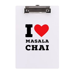 I Love Masala Chai A5 Acrylic Clipboard by ilovewhateva