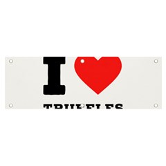 I Love Truffles Banner And Sign 6  X 2  by ilovewhateva