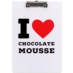 I Love Chocolate Mousse A4 Acrylic Clipboard by ilovewhateva