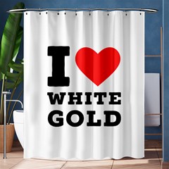 I Love White Gold  Shower Curtain 60  X 72  (medium)  by ilovewhateva