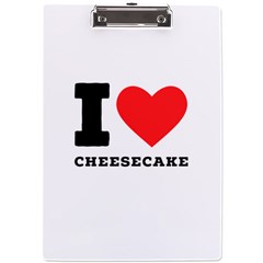 I Love Cheesecake A4 Acrylic Clipboard by ilovewhateva