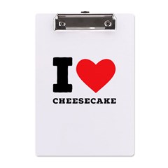 I Love Cheesecake A5 Acrylic Clipboard by ilovewhateva