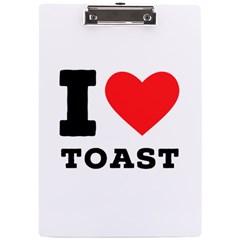 I Love Toast A4 Acrylic Clipboard by ilovewhateva