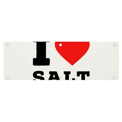 I Love Salt Banner And Sign 6  X 2  by ilovewhateva