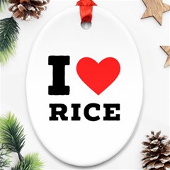 I Love Rice Oval Ornament (two Sides) by ilovewhateva