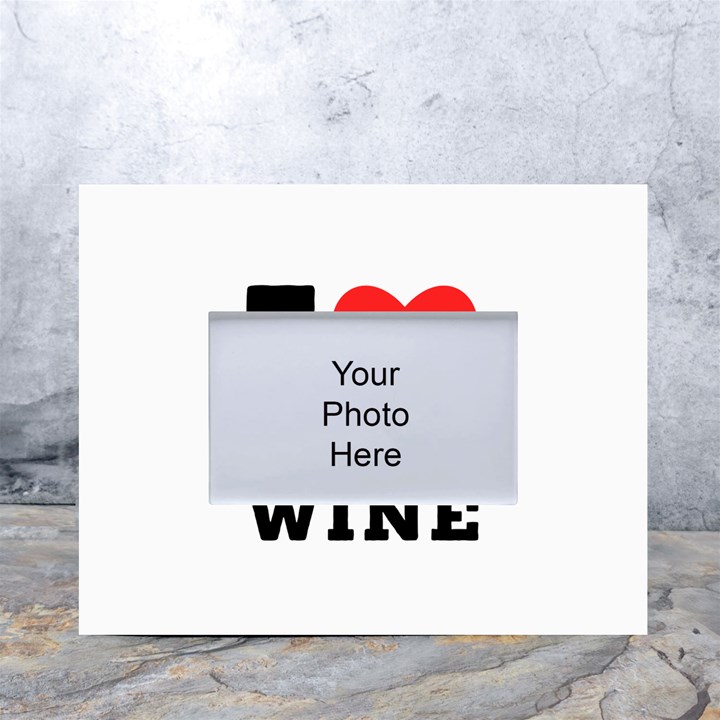 I love white wine White Tabletop Photo Frame 4 x6 