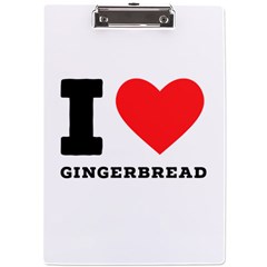 I Love Gingerbread A4 Acrylic Clipboard by ilovewhateva