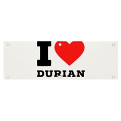 I Love Durian Banner And Sign 6  X 2  by ilovewhateva