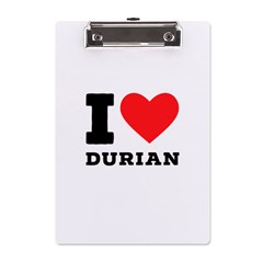 I Love Durian A5 Acrylic Clipboard by ilovewhateva