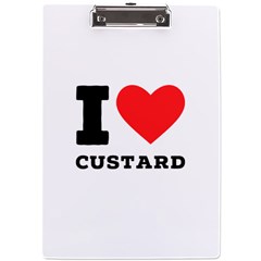 I Love Custard A4 Acrylic Clipboard by ilovewhateva