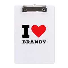 I Love Brandy A5 Acrylic Clipboard by ilovewhateva