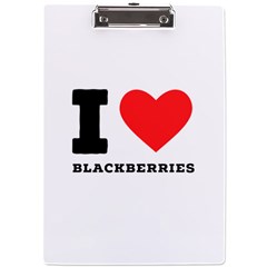 I Love Blackberries  A4 Acrylic Clipboard by ilovewhateva