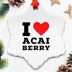 I Love Acai Berry Snowflake Ornament (two Sides) by ilovewhateva