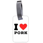 I love pork  Luggage Tag (two sides) Back