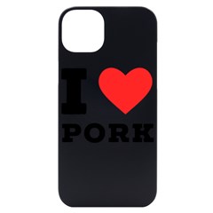 I Love Pork  Iphone 14 Plus Black Uv Print Case by ilovewhateva