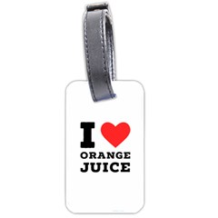 I Love Orange Juice Luggage Tag (two Sides) by ilovewhateva