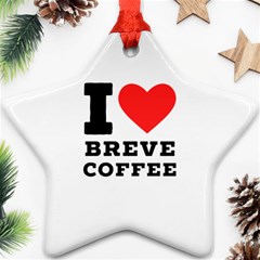 I Love Breve Coffee Ornament (star) by ilovewhateva