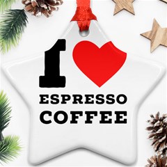 I Love Espresso Coffee Ornament (star) by ilovewhateva