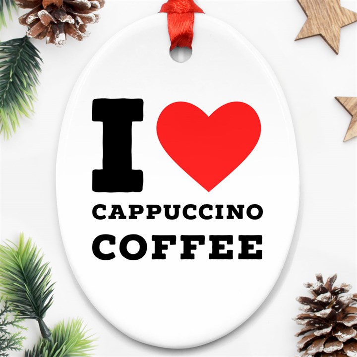 I love cappuccino coffee Oval Ornament (Two Sides)