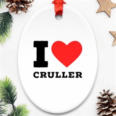 I Love Cruller Oval Ornament (two Sides) by ilovewhateva