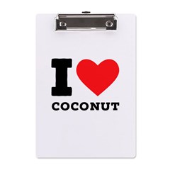 I Love Coconut A5 Acrylic Clipboard by ilovewhateva