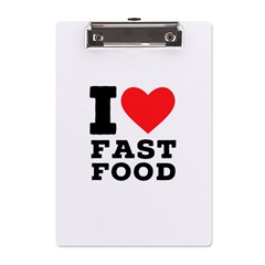 I Love Fast Food A5 Acrylic Clipboard by ilovewhateva